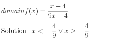 The domain of f(x)=(x+4)/(9x+4) is x<-4/9 \lor x>-4/9